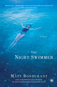 The Night Swimmer (A Novel) by Matt Bondurant, 9781451625301