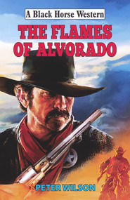 The Flames of Alvorado by Peter Wilson, 9780719829697