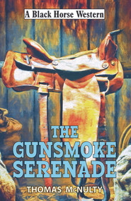 The Gunsmoke Serenade by Thomas McNulty, 9780719829857