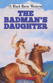 The Badman's Daughter by Terry James, 9780719829871