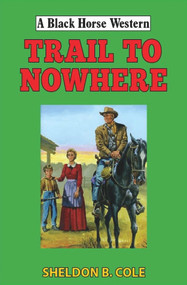 Trail to Nowhere by Sheldon B Cole, 9780719831027