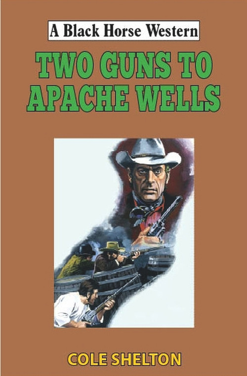 Two Guns to Apache Wells by Cole Shelton, 9780719831188