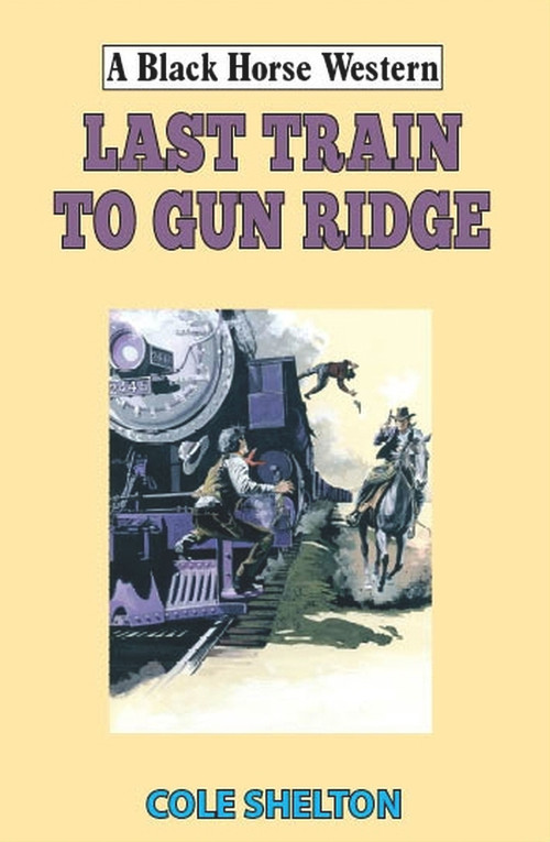 Last Train to Gun Ridge by Cole Shelton, 9780719831218