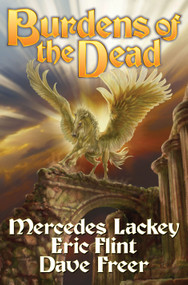 Burdens of the Dead by Mercedes Lackey, Eric Flint, Dave Freer, 9781451638745