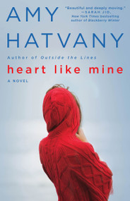 Heart Like Mine (A Novel) by Amy Hatvany, 9781451640564