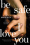 Be Safe I Love You (A Novel) by Cara Hoffman, 9781451641325