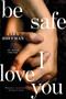 Be Safe I Love You (A Novel) by Cara Hoffman, 9781451641325