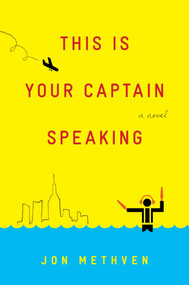 This Is Your Captain Speaking (A Novel) by Jon Methven, 9781451642155