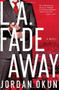 L.A. Fadeaway (A Novel) by Jordan Okun, 9781451651980