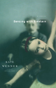 Dancing With Einstein (A Novel) by Kate Wenner, 9781451656459