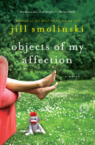 Objects of My Affection (A Novel) by Jill Smolinski, 9781451660777