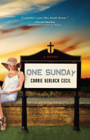 One Sunday (A Novel) by Carrie Gerlach Cecil, 9781451664768