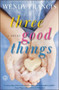 Three Good Things (A Novel) by Wendy Francis, 9781451666342