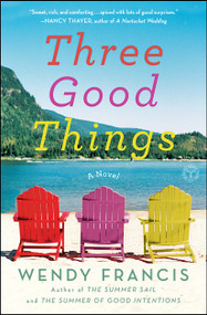 Three Good Things (A Novel) by Wendy Francis, 9781451666342