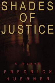 Shades of Justice (A Novel) by Frederick D. Huebner, 9781451667172