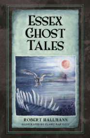 Essex Ghost Tales by Robert Hallmann, 9780750962117