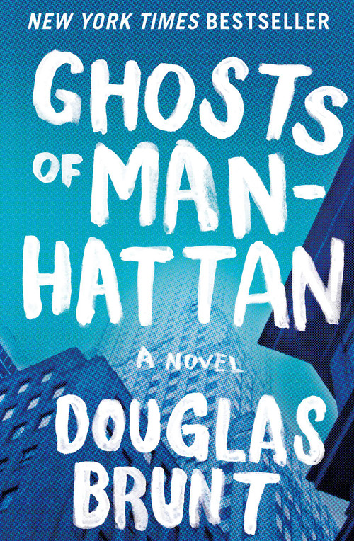 Ghosts of Manhattan (A Novel) by Douglas Brunt, 9781451672602