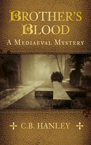 Brother's Blood (A Mediaeval Mystery (Book 4)) by C.B. Hanley, 9780750966146