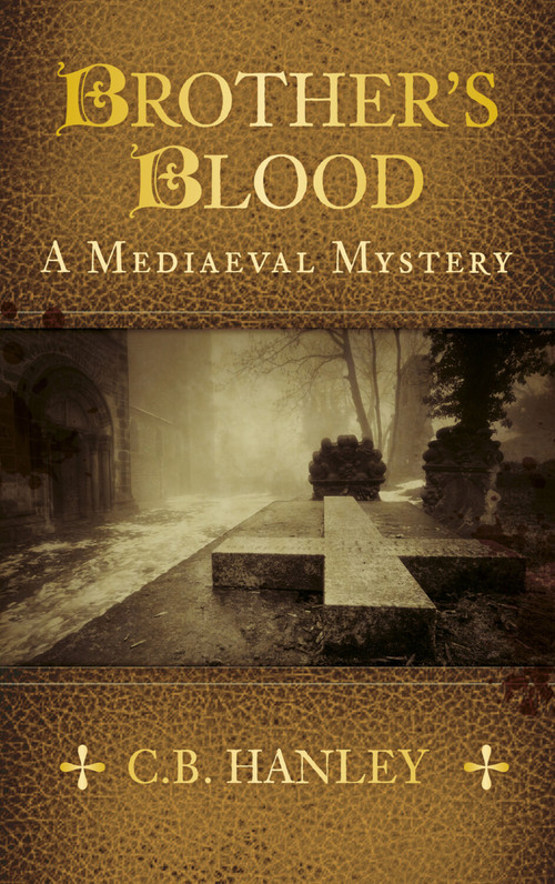 Brother's Blood (A Mediaeval Mystery (Book 4)) by C.B. Hanley, 9780750966146