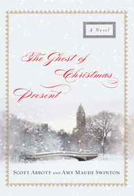 The Ghost of Christmas Present (A Novel) by Scott Abbott, Amy  Maude  Swinton, 9781451674392
