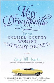 Miss Dreamsville and the Collier County Women's Literary Society (A Novel) by Amy Hill Hearth, 9781451675238