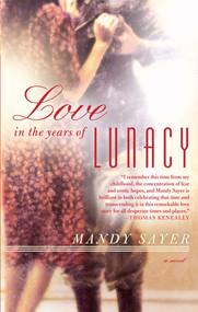 Love in the Years of Lunacy (A Novel) by Mandy Sayer, 9781451678468