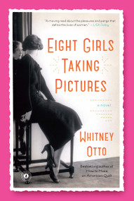 Eight Girls Taking Pictures (A Novel) by Whitney Otto, 9781451682724