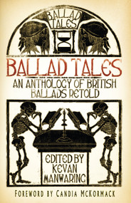 Ballad Tales (An Anthology of British Ballads Retold) by Kevan Manwaring, Candia McKormack, 9780750970556