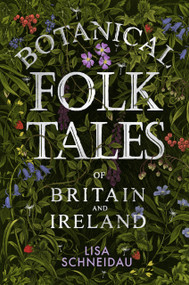 Botanical Folk Tales of Britain and Ireland by Lisa Schneidau, 9780750981217