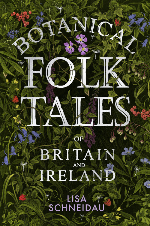 Botanical Folk Tales of Britain and Ireland by Lisa Schneidau, 9780750981217