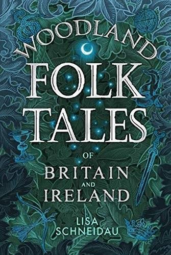 Woodland Folk Tales of Britain and Ireland by Lisa Schneidau, 9780750990110
