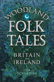 Woodland Folk Tales of Britain and Ireland by Lisa Schneidau, 9780750990110