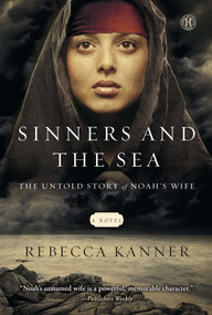 Sinners and the Sea (The Untold Story of Noah's Wife) by Rebecca Kanner, 9781451695250