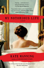 My Notorious Life (A Novel) by Kate Manning, 9781451698077