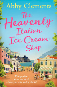 The Heavenly Italian Ice Cream Shop by Abby Clements, 9781471137037