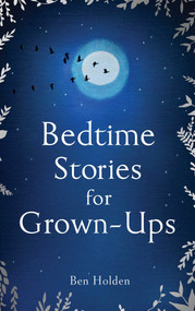 Bedtime Stories for Grown-ups by Ben Holden, 9781471153754
