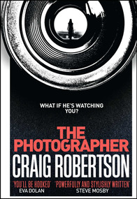 The Photographer ('Brilliantly written' (Steve Cavanagh) The nerve-shredding serial killer thriller from the Sunday Times bestselling author) by Craig Robertson, 9781471165320