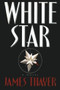White Star (A Novel) by James S Thayer, 9781476702636