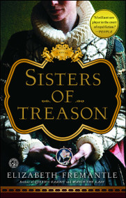 Sisters of Treason (A Novel) by Elizabeth Fremantle, 9781476703107