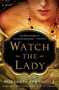 Watch the Lady (A Novel) by Elizabeth Fremantle, 9781476703121