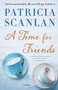 A Time for Friends (A Novel) by Patricia Scanlan, 9781476704531