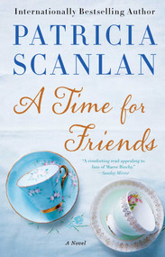 A Time for Friends (A Novel) by Patricia Scanlan, 9781476704531