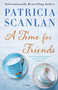 A Time for Friends (A Novel) by Patricia Scanlan, 9781476704531