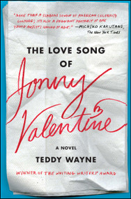 The Love Song of Jonny Valentine (A Novel) by Teddy Wayne, 9781476705866