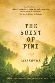 The Scent of Pine (A Novel) by Lara Vapnyar, 9781476712635