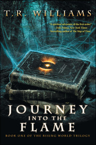 Journey Into the Flame (Book One of the Rising World Trilogy) by T. R. Williams, 9781476713366