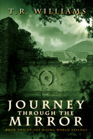 Journey Through the Mirror (Book Two of the Rising World Trilogy) by T. R. Williams, 9781476713410