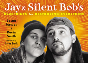 Jay & Silent Bob's Blueprints for Destroying Everything by Jason Mewes, Kevin Smith, 9781476714226