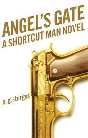 Angel's Gate (A Shortcut Man Novel) by p.g. sturges, 9781476714660