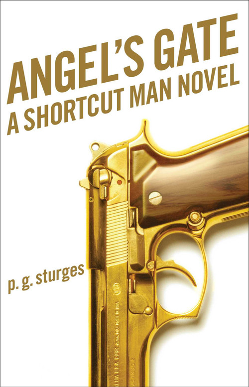 Angel's Gate (A Shortcut Man Novel) by p.g. sturges, 9781476714660
